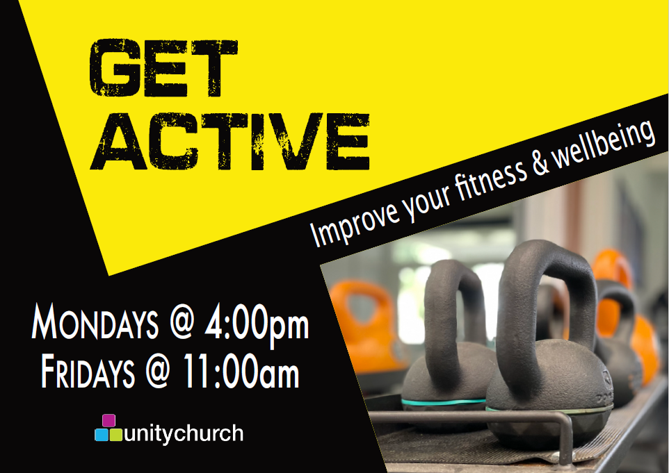 Image with dumbells beside text 'Get Active. Improve your fitness and wellbeing. Mondays @ 4pm. Fridays @ 12pm. Unity Church'
