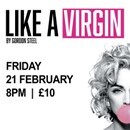 Image of half of woman's face blowing bubble gum, next to words 'Like A Virgin by Gordon Steele. Thursday 20th February, 8pm. £10'
