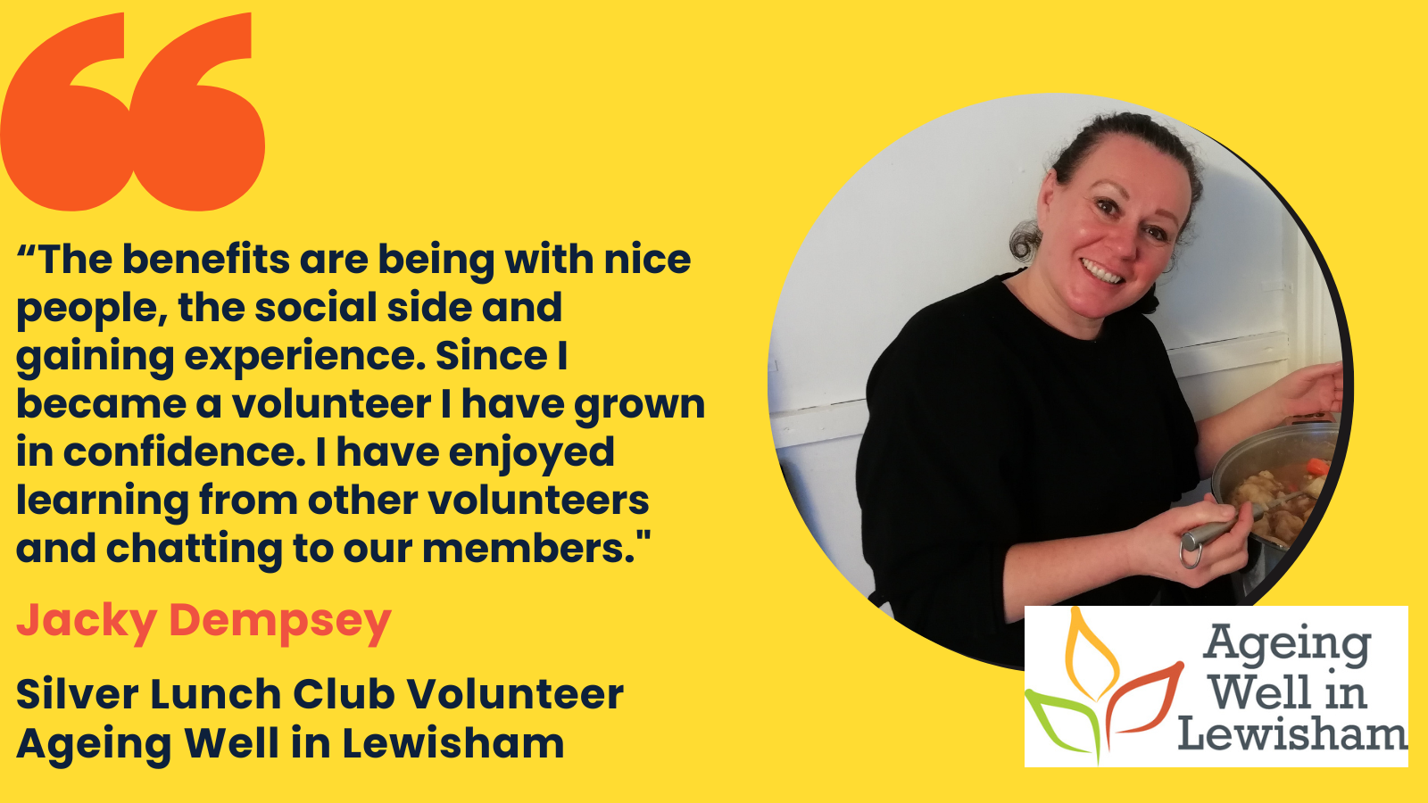 Image with quote from Ageing Well in Lewisham volunteer, Jacky Dempsey. Words of quote "The benefits are being with nice people, the social side and gaining experience. Since I became a volunteer I have grown in confidence. I have enjoyed learning from other volunteers and chatting to our members"