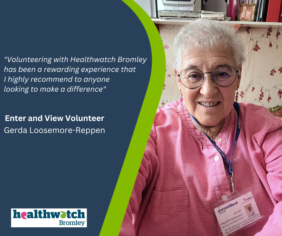Image of Healthwatch Bromley Enter and View volunteer, Gerda Loosemore-Reppen, beside quote. Words of quote: "Volunteering with Healthwatch Bromley has been a rewarding experience that I highly recommend to anyone looking to make a difference"
