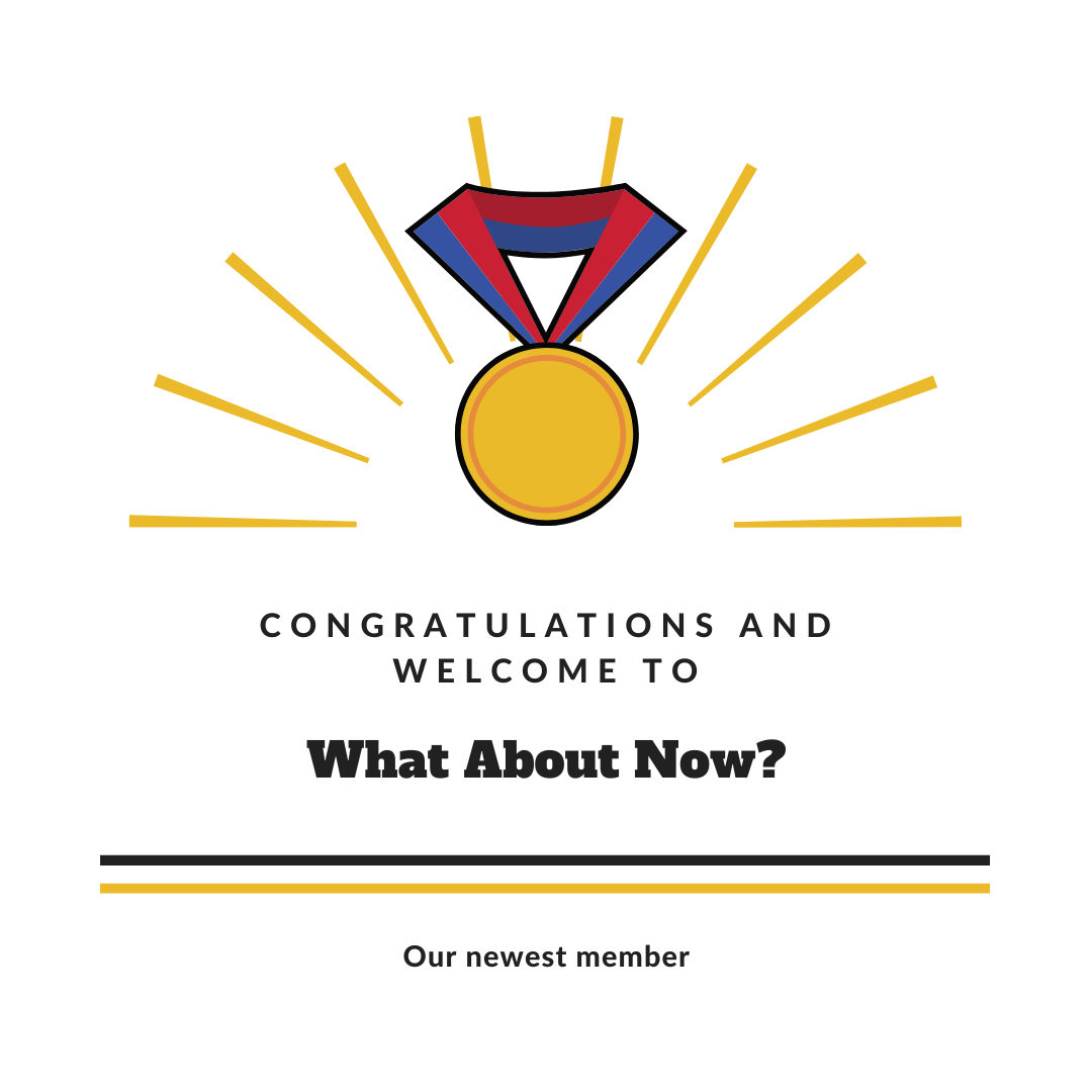 Congratulations and welcome to our newest member, What About Now?