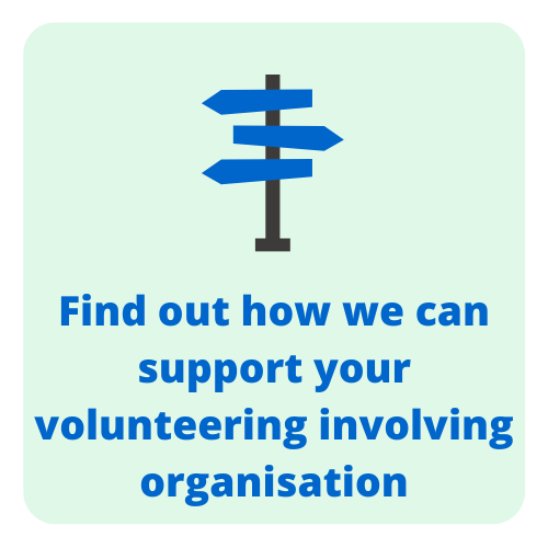 Find out how we can support your volunteer involving organisation